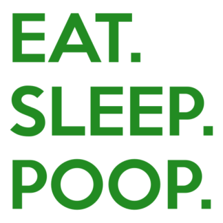 Eat. Sleep. Poop. Decal (Green)